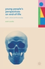 Image for Young people&#39;s perspectives on end-of-life  : death, culture and the everyday