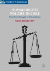 Image for Human rights policies in Chile: the unfinished struggle for truth and justice