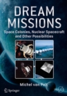 Image for Dream missions  : space colonies, nuclear spacecraft and other possibilities