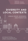 Image for Diversity and local contexts: urban space, borders, and migration