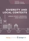 Image for Diversity and Local Contexts : Urban Space, Borders, and Migration