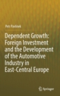 Image for Dependent Growth: Foreign Investment and the Development of the Automotive Industry in East-Central Europe