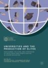 Image for Universities and the Production of Elites: Discourses, Policies, and Strategies of Excellence and Stratification in Higher Education