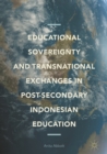 Image for Educational Sovereignty and Transnational Exchanges in Post-Secondary Indonesian Education
