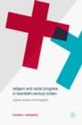 Image for Religion and Racial Progress in Twentieth-Century Britain: Bishop Barnes of Birmingham