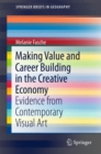 Image for Making value and career building in the creative economy  : evidence from contemporary visual art