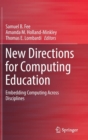 Image for New Directions for Computing Education : Embedding Computing Across Disciplines