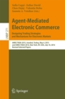 Image for Agent-mediated electronic commerce: designing trading strategies and mechanisms for electronic markets : AMEC/TADA 2015, Istanbul, Turkey, May 4, 2015, and AMEC/TADA 2016, New York, NY, USA, July 10, 2016, Revised selected papers