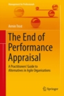 Image for The End of Performance Appraisal: A Practitioners&#39; Guide to Alternatives in Agile Organisations