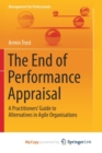 Image for The End of Performance Appraisal : A Practitioners&#39; Guide to Alternatives in Agile Organisations