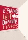 Image for Locating the Left in Difficult Times: Framing a Political Discourse for the Present