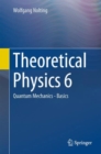 Image for Theoretical Physics 6 : Quantum Mechanics - Basics