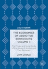 Image for Economics of Addictive Behaviours Volume II: The Private and Social Costs of the Abuse of Alcohol and Their Remedies : Volume II,