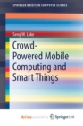 Image for Crowd-Powered Mobile Computing and Smart Things