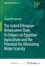 Image for The Grand Ethiopian Renaissance Dam, its Impact on Egyptian Agriculture and the Potential for Alleviating Water Scarcity