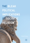 Image for Bleak Political Implications of Socratic Religion