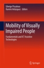 Image for Mobility of Visually Impaired People : Fundamentals and ICT Assistive Technologies