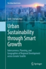 Image for Urban Sustainability through Smart Growth: Intercurrence, Planning, and Geographies of Regional Development across Greater Seattle