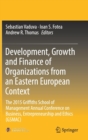 Image for Development, growth and finance of organizations from an Eastern European context  : the 2015 Griffiths School of Management annual conference on business, entrepreneurship and ethics (GSMAC)