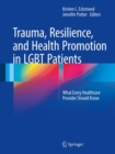 Image for Trauma, Resilience, and Health Promotion in LGBT Patients: What Every Healthcare Provider Should Know