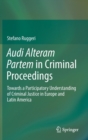 Image for Audi Alteram Partem in criminal proceedings  : towards a participatory understanding of criminal justice in Europe and Latin America