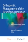 Image for Orthodontic Management of the Developing Dentition : An Evidence-Based Guide