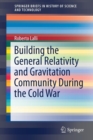 Image for Building the General Relativity and Gravitation Community During the Cold War