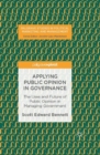 Image for Applying public opinion in governance  : the uses and future of public opinion in managing government