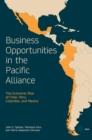 Image for Business opportunities in the Pacific Alliance  : the economic rise of Chile, Peru, Colombia, and Mexico