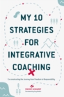 Image for My 10 Strategies for Integrative Coaching: Co-constructing the Journey from Freedom to Responsibility