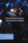 Image for Theatre, social media, and meaning making