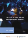Image for Theatre, Social Media, and Meaning Making