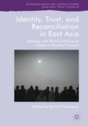 Image for Identity, trust, and reconciliation in East Asia  : dealing with painful history to create a peaceful present