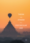 Image for Theism and Atheism in a Post-Secular Age