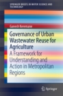 Image for Governance of Urban Wastewater Reuse for Agriculture: A Framework for Understanding and Action in Metropolitan Regions