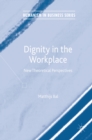 Image for Dignity in the Workplace: New Theoretical Perspectives