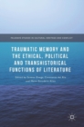 Image for Traumatic Memory and the Ethical, Political and Transhistorical Functions of Literature