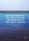 Image for Traumatic memory and the ethical, political and transhistorical functions of literature
