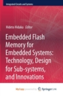 Image for Embedded Flash Memory for Embedded Systems: Technology, Design for Sub-systems, and Innovations