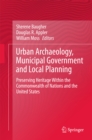 Image for Urban Archaeology, Municipal Government and Local Planning: Preserving Heritage within the Commonwealth of Nations and the United States
