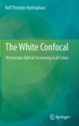 Image for The white confocal  : microscopic optical sectioning in all colors