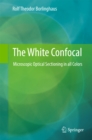 Image for White Confocal: Microscopic Optical Sectioning in all Colors