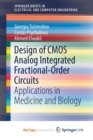 Image for Design of CMOS Analog Integrated Fractional-Order Circuits : Applications in Medicine and Biology