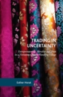 Image for Trading in Uncertainty: Entrepreneurship, Morality and Trust in a Vietnamese Textile-Handling Village