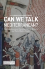 Image for Can we talk Mediterranean?  : conversations on an emerging field in medieval and early modern studies