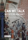 Image for Can we talk Mediterranean?: conversations on an emerging field in medieval and early modern studies