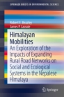 Image for Himalayan Mobilities: An Exploration of the Impact of Expanding Rural Road Networks on Social and Ecological Systems in the Nepalese Himalaya