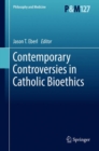 Image for Contemporary controversies in Catholic bioethics