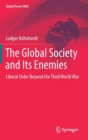 Image for The global society and its enemies  : liberal order beyond the third World War