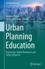Image for Urban planning education  : beginnings, global movement and future prospects
